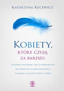 KOBIETY, KTÓRE CZUJĄ ZA BARDZO, KATARZYNA KUCEWICZ