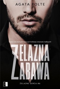 ŻELAZNE SERCA T.6 ŻELAZNA ZABAWA, AGATA POLTE