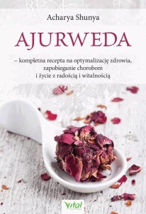 AJURWEDA KOMPLETNA RECEPTA NA OPTYMALIZACJĘ