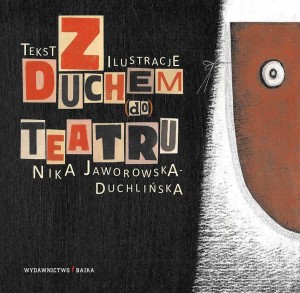 Z DUCHEM DO TEATRU, NIKA JAWOROWSKA - DUCHLIŃSKA