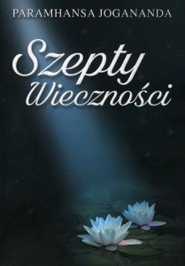 SZEPTY WIECZNOŚCI, PARAMHANSA JOGANADA