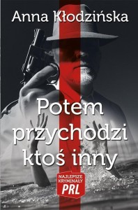 NAJLEPSZE KRYMINAŁY PRL. POTEM PRZYCHODZI KTOŚ...