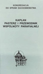 KAPŁAN. PASTERZ I PRZEWODNIK WSPÓLNOTY PARAFIALNEJ