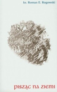 PISZĄC NA ZIEMI, ROMAN E. ROGOWSKI