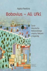 BOBOVIUS ALI UFKI. ŻYCIE WOJCIECHA BOBOWSKIEGO...