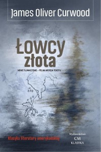 JAMES OLIVER CURWOOD, ŁOWCY ZŁOTA
