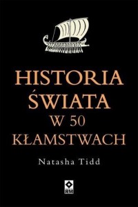 HISTORIA ŚWIATA W 50 KŁAMSTWACH, NATASHA TIDD