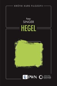KRÓTKI KURS FILOZOFII. HEGEL, PETER SINGER