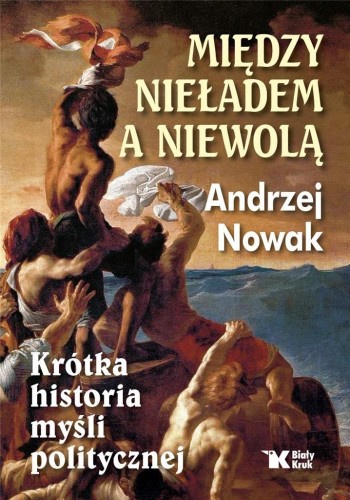 Między nieładem, a niewolą, Andrzej  Nowak