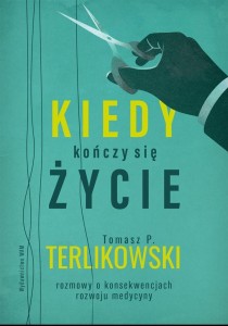 KIEDY KOŃCZY SIĘ ŻYCIE, TOMASZ P. TERLIKOWSKI
