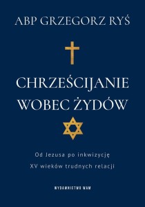 CHRZEŚCIJANIE WOBEC ŻYDÓW, GRZEGORZ RYŚ