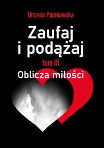 ZAUFAJ I PODĄŻAJ T.3 OBLICZA MIŁOŚCI