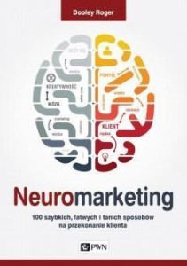 NEUROMARKETING. 100 SZYBKICH, ŁATWYCH I TANICH...