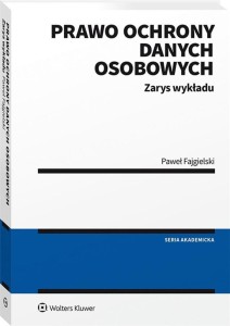 PRAWO OCHRONY DANYCH OSOBOWYCH. ZARYS WYKŁADU