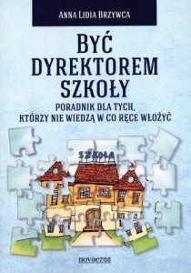 BYĆ DYREKTOREM SZKOŁY, ANNA LIDIA BRZYWCA