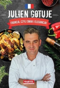 JULIEN GOTUJE. FRANCJA, CZYLI SMAK I ELEGANCJA