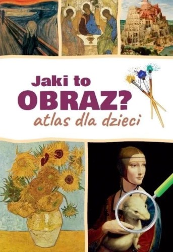 Jaki to obraz. Atlas dla dzieci, praca zbiorowa