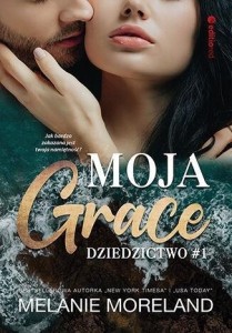DZIEDZICTWO T.1 MOJA GRACE, MELANIE MORELAND