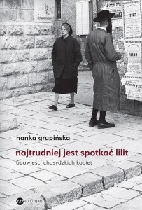 NAJTRUDNIEJ JEST SPOTKAĆ LILIT, HANKA GRUPIŃSKA