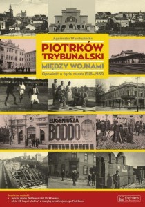 PIOTRKÓW TRYBUNALSKI MIĘDZY WOJNAMI. OPOWIEŚĆ...