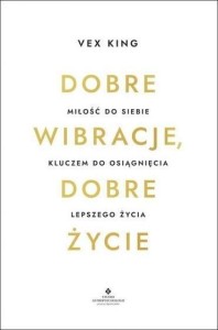 DOBRE WIBRACJE, DOBRE ŻYCIE, VEX KING