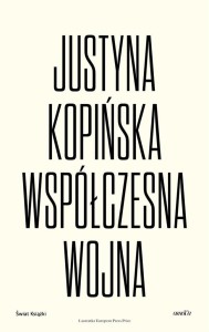 WSPÓŁCZESNA WOJNA, JUSTYNA KOPIŃSKA