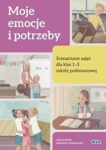 MOJE EMOCJE I POTRZEBY. SCENARIUSZE ZAJĘĆ SP 1-3