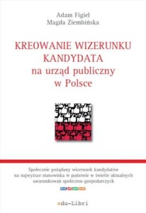 KREOWANIE WIZERUNKU KANDYDATA NA URZĄD PUBLICZNY..