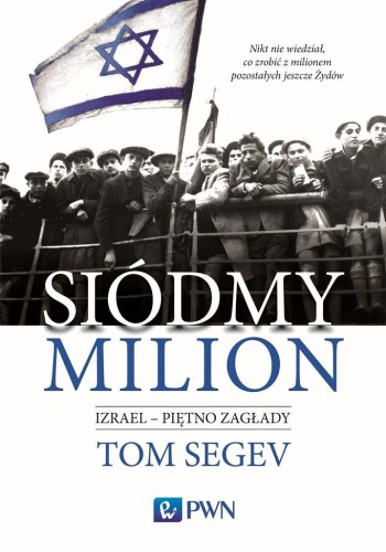 Siódmy milion. Izrael piętno Zagłady, Tom Segev