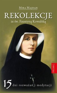 REKOLEKCJE ZE ŚW. FAUSTYNĄ KOWALSKĄ, MIRA MAJDAN