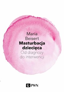 MASTURBACJA DZIECIĘCA. OD DIAGNOZY DO INTERWENCJI