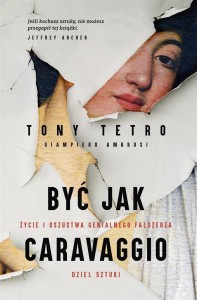 BYĆ JAK CARAVAGGIO. ŻYCIE I OSZUSTWA GENIALNEGO...
