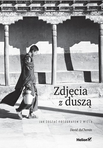 Zdjęcia z duszą. Jak zostać fotografem z wizją