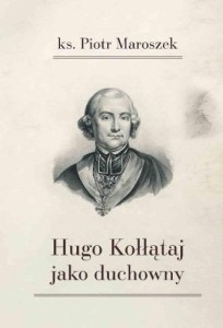 HUGO KOŁŁĄTAJ JAKO DUCHOWNY, PIOTR MAROSZEK