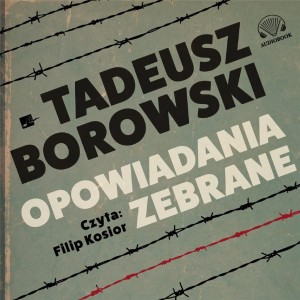 TADEUSZ BOROWSKI. OPOWIADANIA ZEBRANE AUDIOBOOK