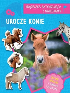 KSIĄŻECZKA AKTYWIZUJĄCA Z NAKLEJKAMI. UROCZE KONIE