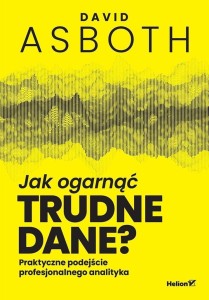 JAK OGARNĄĆ TRUDNE DANE? PRAKTYCZNE PODEJŚCIE...