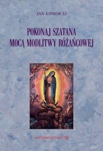 POKONAJ SZATANA MOCĄ MODLITWY RÓŻAŃCOWEJ