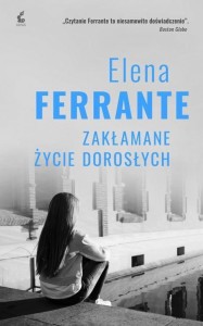 ZAKŁAMANE ŻYCIE DOROSŁYCH, ELENA FERRANTE