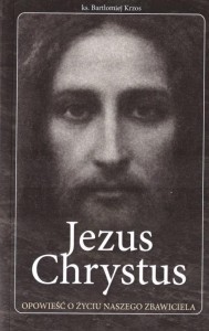 JEZUS CHRYSTUS OPOWIEŚĆ O ŻYCIU NASZEGO ZBAWICIELA