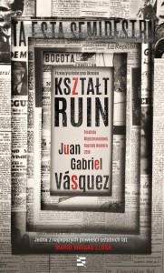 KSZTAŁT RUIN, JUAN GABRIEL VSQUEZ