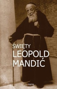 ŚWIĘTY LEOPOLD MANDIĆ. BIOGRAFIA, DOKUMENTY, MYŚLI