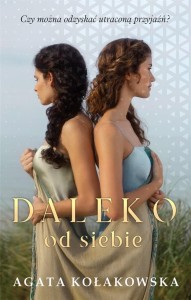 DALEKO OD SIEBIE, AGATA KOŁAKOWSKA