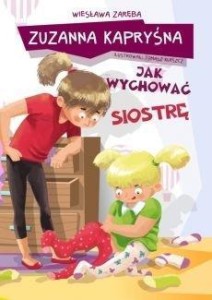 ZUZANNA KAPRYŚNA. JAK WYCHOWAĆ SIOSTRĘ