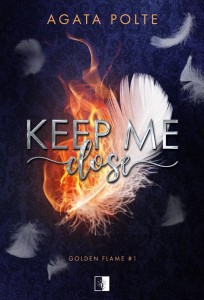 GOLDEN FLAME T.1 KEEP ME CLOSE, AGATA POLTE