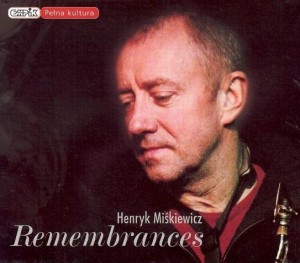 REMEMBRANCES CD, HENRYK MIŚKIEWICZ