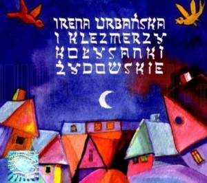IRENA URBAŃSKA I KLEZMERZY - KOŁYSANKI ŻYDOWSKIE