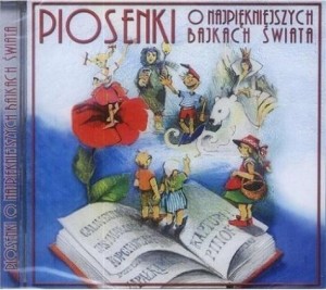 PIOSENKI O NAJPIĘKNIEJSZYCH BAJKACH ŚWIATA CD