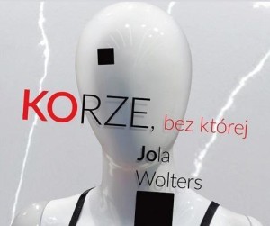 KORZE, BEZ KTÓREJ, JOLA WOLTERS