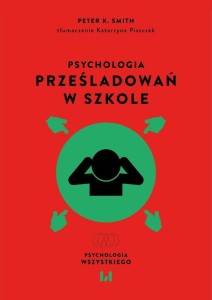 PSYCHOLOGIA PRZEŚLADOWAŃ W SZKOLE, PETER K. SMITH